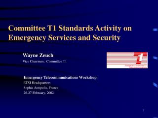 Wayne Zeuch Vice Chairman, Committee T1 Emergency Telecommunications Workshop ETSI Headquarters