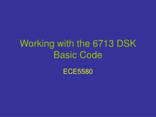 Working with the 6713 DSK Basic Code