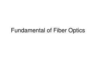 Fundamental of Fiber Optics