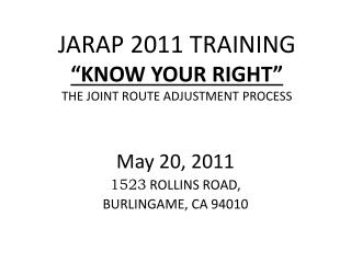 JARAP 2011 TRAINING “KNOW YOUR RIGHT” THE JOINT ROUTE ADJUSTMENT PROCESS