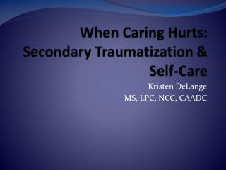 When Caring Hurts: Secondary Traumatization &amp; Self-Care