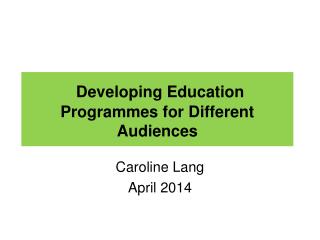 Developing Education Programmes for Different Audiences