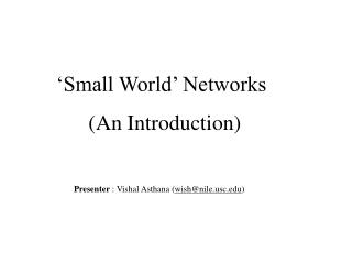 ‘Small World’ Networks 	 (An Introduction) Presenter : Vishal Asthana ( wish@nilec )