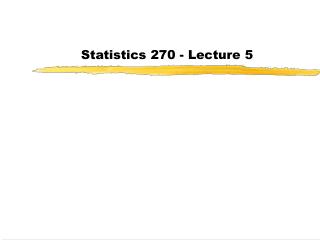 Statistics 270 - Lecture 5