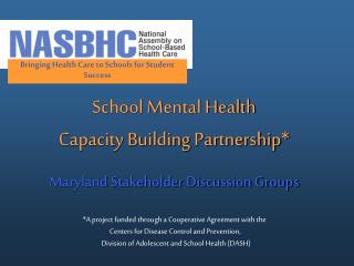 School Mental Health Capacity Building Partnership* Maryland Stakeholder Discussion Groups