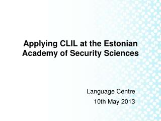 Applying CLIL at the Estonian Academy of Security Sciences