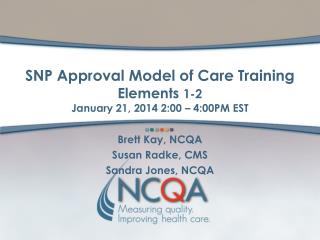 SNP Approval Model of Care Training Elements 1-2 January 21, 2014 2:00 – 4:00PM EST