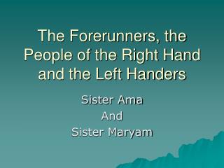 The Forerunners, the People of the Right Hand and the Left Handers