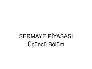 SERMAYE PİYASASI Üçüncü Bölüm