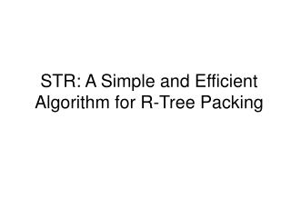 STR: A Simple and Efficient Algorithm for R-Tree Packing