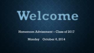 Homeroom Advisement – Class of 2017 Monday October 6 , 2014