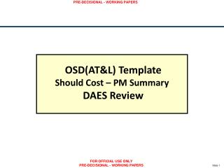 OSD(AT&amp;L) Template Should Cost – PM Summary DAES Review