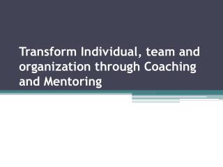 Transform Individual, team and organization through Coaching