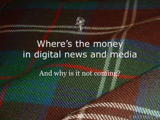 Where’s the money in digital news and media