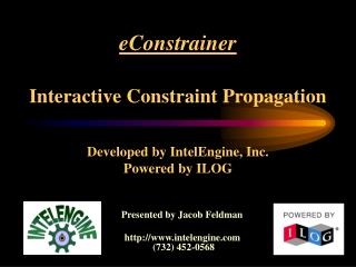 eConstrainer Interactive Constraint Propagation Developed by IntelEngine, Inc. Powered by ILOG