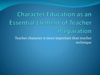 Character Education as an Essential Element of Teacher Preparation