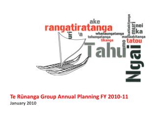 Te Rūnanga Group Annual Planning FY 2010-11 January 2010