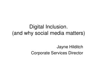Digital Inclusion. (and why social media matters)
