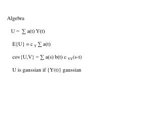 Algebra U = ∑ a(t) Y(t) E{U} = c Y ∑ a(t) cov{U,V} = ∑ a(s) b(t) c YY (s-t)