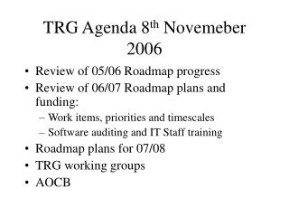 TRG Agenda 8 th Novemeber 2006