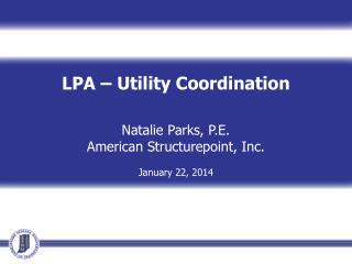 LPA – Utility Coordination Natalie Parks, P.E. American Structurepoint , Inc. January 22, 2014