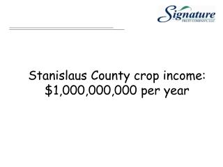 Stanislaus County crop income: $1,000,000,000 per year