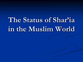 The Status of Shar’ia in the Muslim World