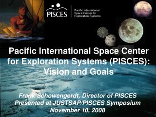 Pacific International Space Center for Exploration Systems (PISCES): Vision and Goals