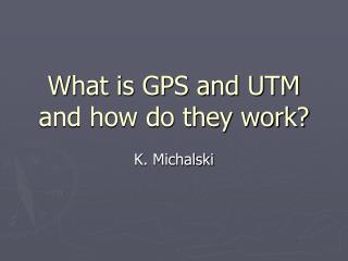 What is GPS and UTM and how do they work?