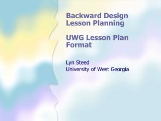 Backward Design Lesson Planning UWG Lesson Plan Format