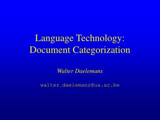 Language Technology: Document Categorization Walter Daelemans walter . daelemans@ua.ac.be