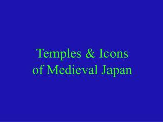 Temples &amp; Icons of Medieval Japan
