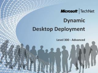 Dynamic Desktop Deployment Level 300 - Advanced