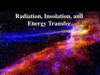 Radiation, Insolation, and Energy Transfer