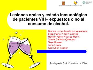 Lesiones orales y estado inmunológico de pacientes VIH+ expuestos o no al consumo de alcohol.