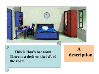 This is Hoa’s bedroom. There is a desk on the left of the room. ….