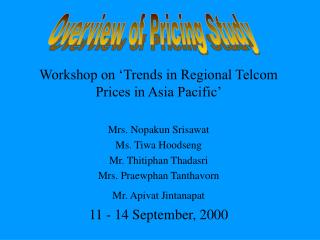 Workshop on ‘Trends in Regional Telcom Prices in Asia Pacific’ Mrs. Nopakun Srisawat
