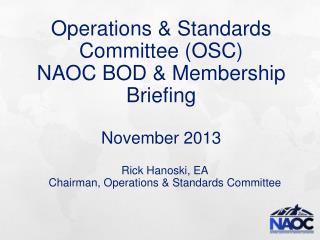 Operations &amp; Standards Committee (OSC) NAOC BOD &amp; Membership Briefing November 2013