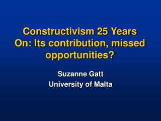 Constructivism 25 Years On: Its contribution, missed opportunities?