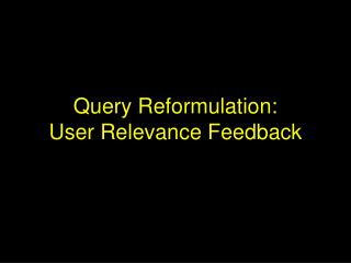 Query Reformulation: User Relevance Feedback