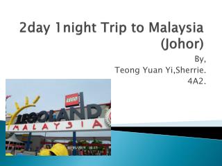 2day 1night Trip to Malaysia (Johor)