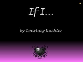 If I… by Courtney Kuchta