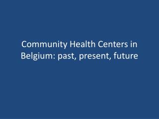 Community Health Centers in Belgium: past, present, future