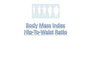 Body Mass Index Hip-To-Waist Ratio