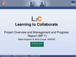 L 2 C Learning to Collaborate Project Overview and Management and Progress Report (WP 7)