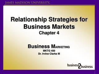 Relationship Strategies for Business Markets Chapter 4 Business M ARKETING MKTG 450