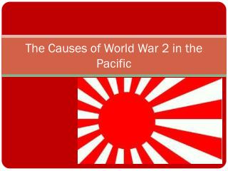 The Causes of World War 2 in the Pacific