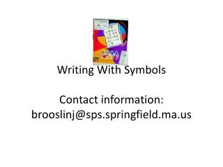 Writing With Symbols Contact information: brooslinj@sps.springfield.ma