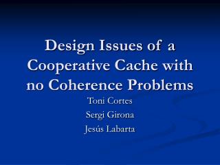 Design Issues of a Cooperative Cache with no Coherence Problems