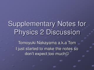 Supplementary Notes for Physics 2 Discussion